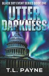 Utter Darkness: A Post Apocalyptic CME/EMP Survival Thriller