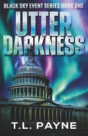 Utter Darkness: A Post Apocalyptic CME/EMP Survival Thriller