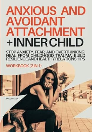 Anxious and Avoidant Attachment + Inner Child Workbook