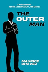 The Outer Man: A Man's Guide to Action Accountability and Legacy