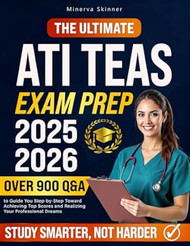 The Ultimate ATI TEAS Exam Prep: Over 900 Q&A to Guide You