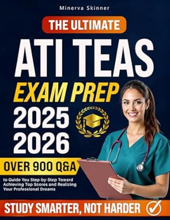 The Ultimate ATI TEAS Exam Prep: Over 900 Q&A to Guide You