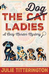 The Dog Ladies: A Cozy Murder Mystery