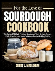 For the Love Of Sourdough Cookbook