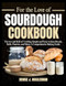 For the Love Of Sourdough Cookbook