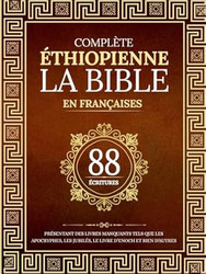 La Bible ethiopienne Complete en 88 ecritures Francaises