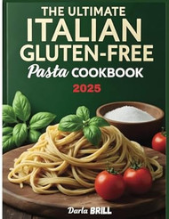 The Ultimate Italian Gluten-Free Pasta Cookbook 2025