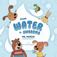 Clean Water is Awesome. No Really!