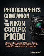 Photographers Companion to the Nikon COOLPIX P1000