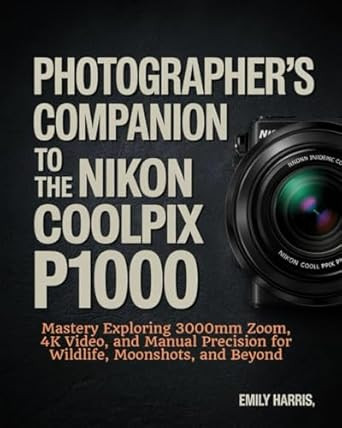 Photographers Companion to the Nikon COOLPIX P1000