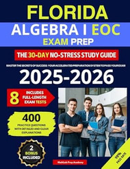 Florida Algebra I EOC Exam Prep. The 30-Day No-Stress Study Guide