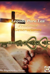 Legado Para Las Proximas Generaciones: Una Guia Para