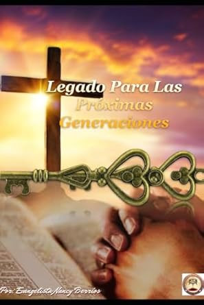 Legado Para Las Proximas Generaciones: Una Guia Para