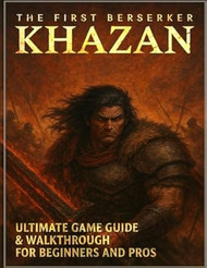 The First Berserker Khazan Ultimate Game Guide &