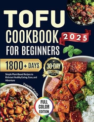 Tofu Cookbook for Beginners 2025: Simple Plant-Based
