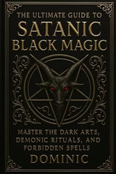 The Ultimate Guide to Satanic Black Magic
