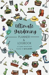 The Ultimate Garden Journal Planner and Log Book