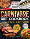 Quick & Easy Carnivore Diet Cookbook for Seniors