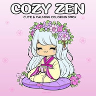 Cozy Zen: Coloring Book for Adults and Teens Featuring Cute
