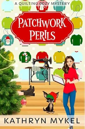 Patchwork Perils: A Quilting Cozy Mystery