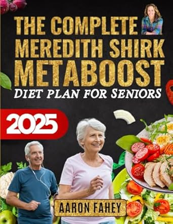 The Complete Meredith Shirk MetaBoost Diet Plan for Seniors
