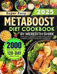 Super Easy Metaboost Diet Cookbook by Meredith Shirk