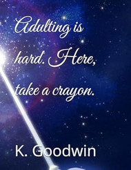 Adulting is hard. Here take a crayon.