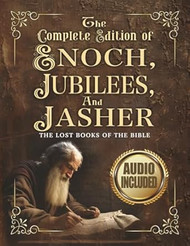 The Complete Book of Enoch Jubilees And Jasher The Lost
