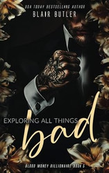 Exploring All Things Bad: A Mafia Billionaire Romance