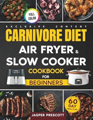 Carnivore Diet Air Fryer & Slow Cooker Cookbook for Beginners