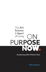 The Art Science & Sport of Living ON PURPOSE NOW