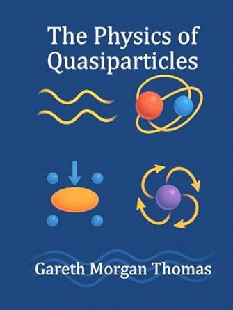 The Physics of Quasiparticles The Physics of Quasiparticles