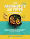 The Hashimoto's Air Fryer Cookbook