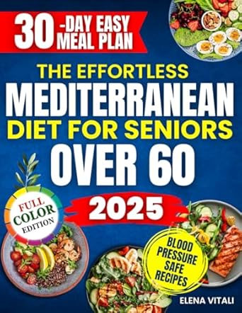 The Effortless Mediterranean Diet for Seniors Over 60