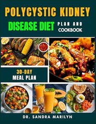 POLYCYSTIC KIDNEY DISEASE DIET PLAN AND COOKBOOK