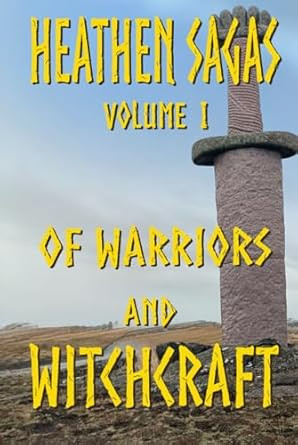 Heathen Sagas Volume I: Of Warriors and Witchcraft