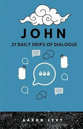 JOHN: 21 Daily Drips of Dialogue