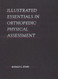 Illustrated Essentials In Orthopedic Physical Assessment
