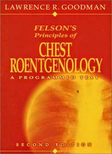 Felson's Principles Of Chest Roentgenology