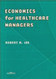 Economics For Healthcare Managers