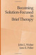 Becoming Solution-Focused In Brief Therapy