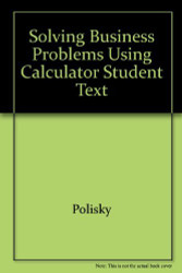 Solving Business Problems Using A Calculator Student Text