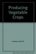 Producing Vegetable Crops