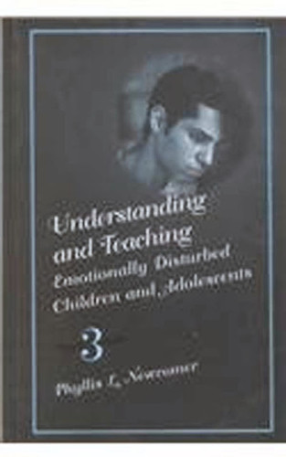 Understanding And Teaching Emotionally Disturbed Children And Adolescents