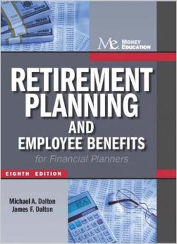 Retirement Planning And Employee Benefits For Financial Planners