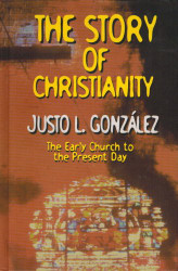Story Of Christianity   by Justo L Gonzalez
