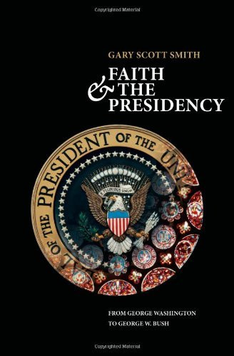 Faith and the Presidency From George Washington to George W Bush