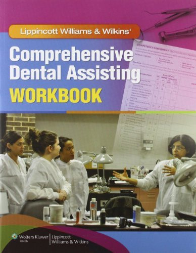 Lippincott Williams and Wilkins' Comprehensive Dental Assisting Workbook
