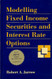 Modelling Fixed Income Securities And Interest Rate Options