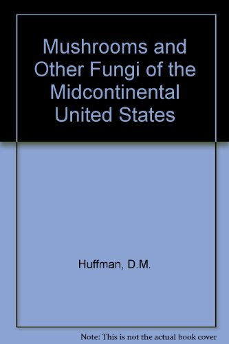 Mushrooms And Other Fungi Of The Midcontinental United States